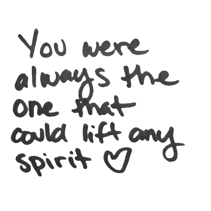 You were always the one that could lift any spirit  ♥